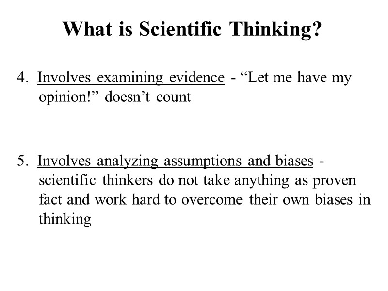 What is Scientific Thinking? 4.  Involves examining evidence - “Let me have my